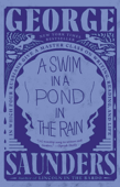 A Swim in a Pond in the Rain - George Saunders