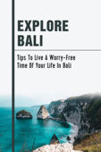 Explore Bali: Tips To Live A Worry-Free Time Of Your Life In Bali - Hassan Ali