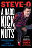 A Hard Kick in the Nuts - Stephen Steve-O Glover & David Peisner