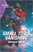 Small Town Vanishing - Nicole Helm