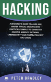 Hacking : A Beginner's Guide to Learn and Master Ethical Hacking with Practical Examples to Computer, Hacking, Wireless Network, Cybersecurity and Penetration Test (Kali Linux) - Peter Bradley