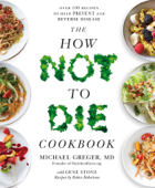 The How Not to Die Cookbook - Michael Greger