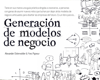 Generación de modelos de negocio - Yves Pigneur & Alexander Osterwalder