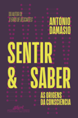 Sentir e saber - António Damásio