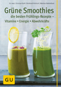 Grüne Smoothies - die besten Frühlings-Rezepte - Vitamine, Energie, Abwehrkräfte - Dr. Christian Guth, Burkhard Hickisch & Martina Dobrovičová