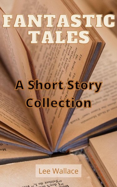 Fantastic Tales: A Short Story Collection To Entertain Your Kid