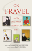 On Travel and the Journey through Life - Barnaby Rogerson