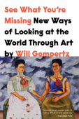 See What You're Missing - Will Gompertz