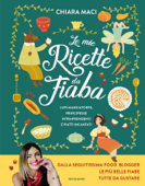 Le mie ricette da fiaba - Chiara Maci