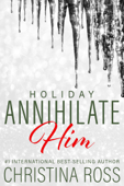 Annihilate Him: Holiday - Christina Ross
