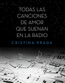 Todas las canciones de amor que suenan en la radio - Cristina Prada