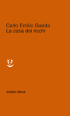 La casa dei ricchi - Carlo Emilio Gadda