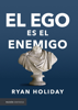El ego es el enemigo - Ryan Holiday