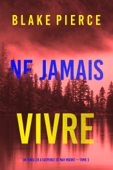 Ne Jamais Vivre (Un thriller à suspense de May Moore — Tome 3) - Blake Pierce