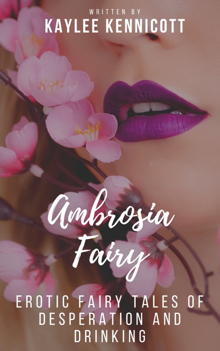 Ambrosia Fairy: An Erotic Tale of Desperation and Drinking