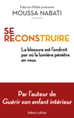 Se reconstruire - La blessure est l'endroit par où la lumière pénètre en vous - Moussa Nabati & Fabrice Midal