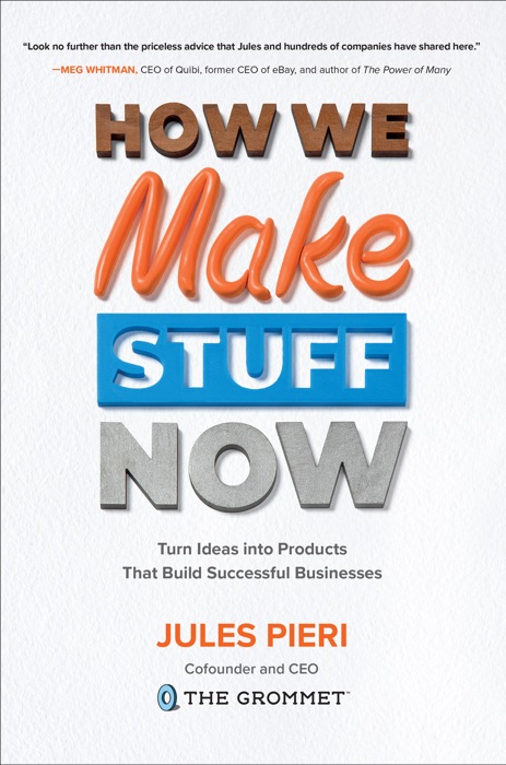 How We Make Stuff Now: Turn Ideas into Products That Build Successful Businesses