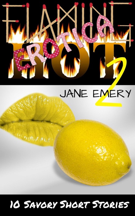 Flaming Hot Erotica, Vol. Two: 10 Savory Short Stories