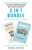 The Art of Making Money with eBay & Shopify (2 in 1 Bundle) - Marc Hayes