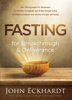 John Eckhardt - Fasting for Breakthrough and Deliverance artwork