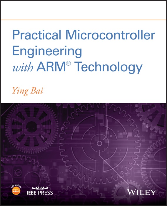 Practical Microcontroller Engineering with ARM­ Technology