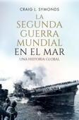 La Segunda Guerra Mundial en el mar - Craig L. Symonds