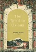 The Road to Oxiana - Robert Byron