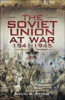 The Soviet Union at War, 1941–1945 - David Stone