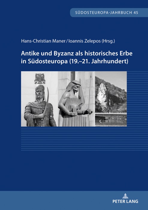 Antike und Byzanz als historisches Erbe in Südosteuropa vom 19. - 21. Jahrhundert