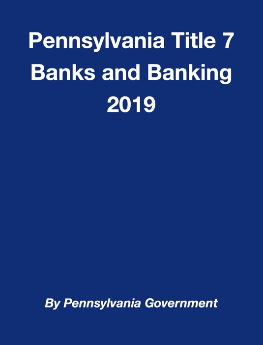 Pennsylvania Title 7 Banks and Banking 2019