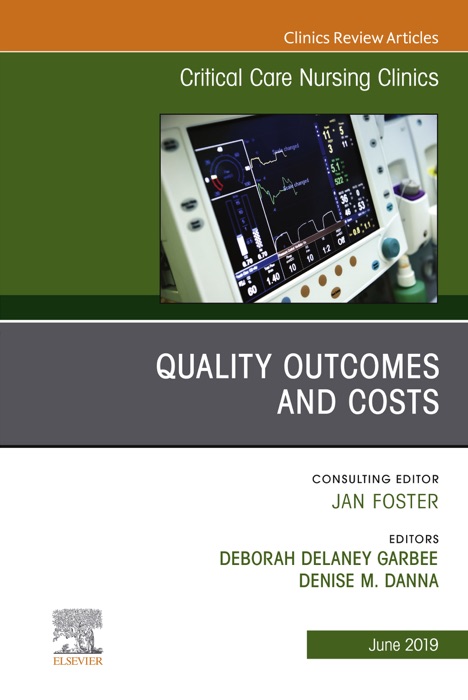 Quality Outcomes and Costs, An Issue of Critical Care Nursing Clinics of North America, E-Book