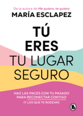 Tú eres tu lugar seguro - María Esclapez