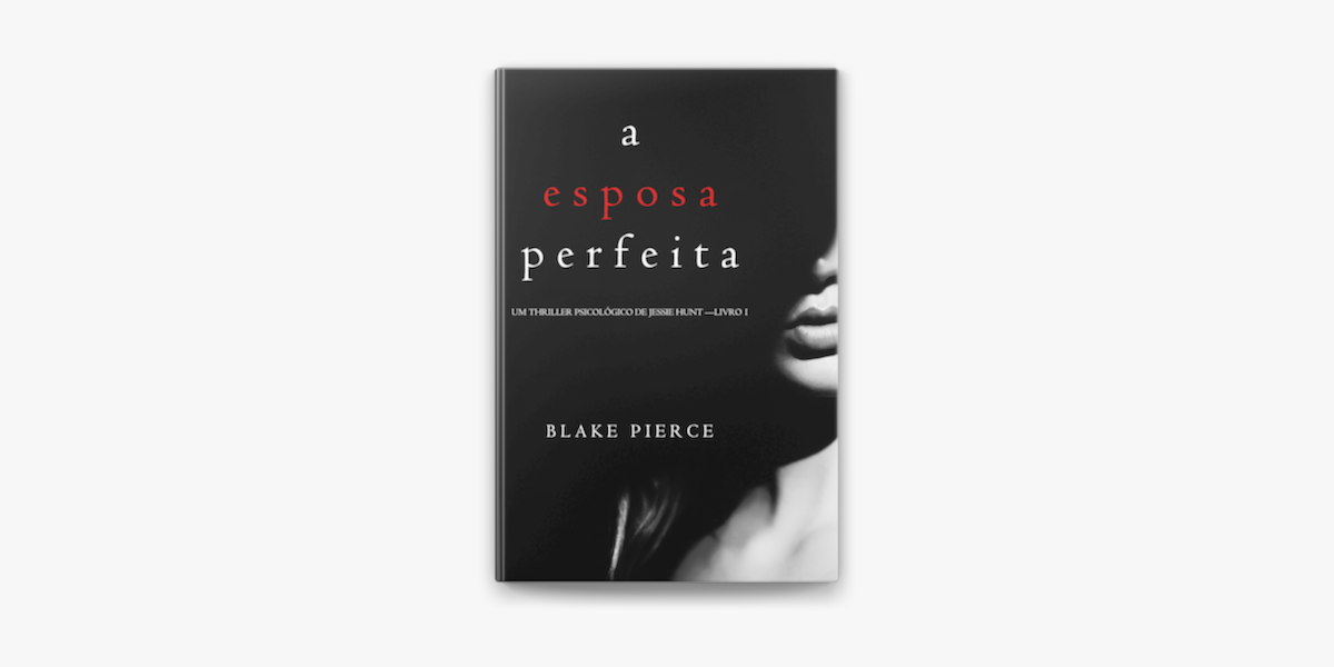 Download A Esposa Perfeita Um Thriller Psicologico De Jessie Hunt Livro 1 En Apple Books