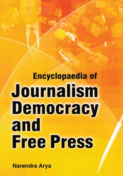 Encyclopaedia Of Journalism, Democracy And Free Press (Media And Journalism Ethics)