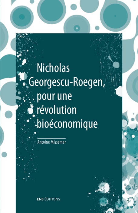 Nicholas Georgescu-Roegen, pour une révolution bioéconomique