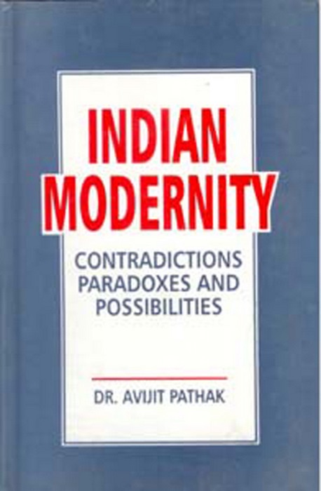 Indian Modernity: Contradictions, Paradoxes And Possibilities