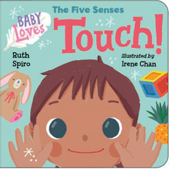 Baby Loves the Five Senses: Touch! - Ruth Spiro & Irene Chan