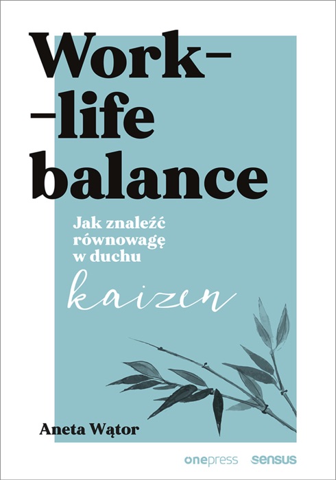 Work- life balance. Jak znaleźć równowagę w duchu kaizen