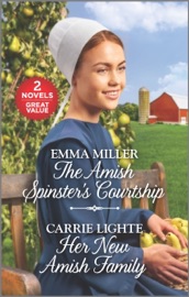 The Amish Spinster's Courtship and Her New Amish Family - Emma Miller & Carrie Lighte by  Emma Miller & Carrie Lighte PDF Download