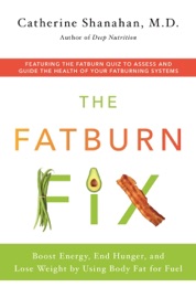 The Fatburn Fix - Catherine Shanahan, M.D.