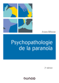 Psychopathologie de la paranoïa 2e éd. - Ariane Bilheran