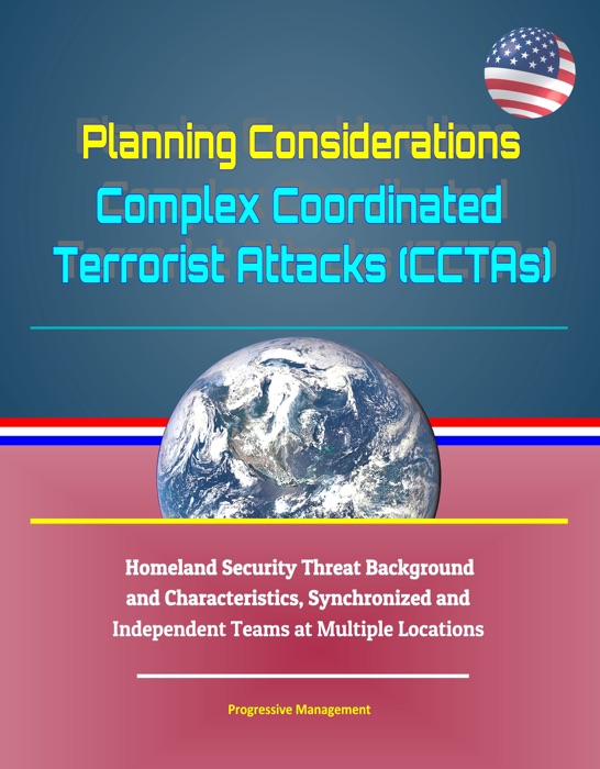 Planning Considerations: Complex Coordinated Terrorist Attacks (CCTAs) - Homeland Security Threat Background and Characteristics, Synchronized and Independent Teams at Multiple Locations