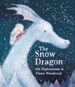 The Snow Dragon - Abi Elphinstone & Fiona Woodcock