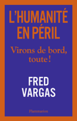 L'Humanité en péril. Virons de bord, toute ! - Fred Vargas