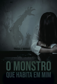 O monstro que habita em mim - Priscila Morais