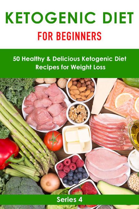 Ketogenic Diet for Beginner:50 Healthy& Delicious Ketogenic Diet Recipes for Weight Loss