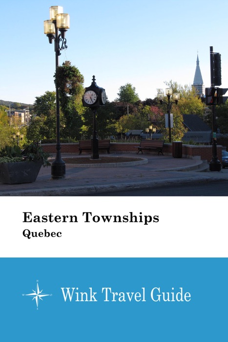 Eastern Townships (Quebec) - Wink Travel Guide