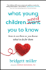 Bridgett Miller - What Young Children Need You to Know: How to See Them So You Know What to Do For them artwork