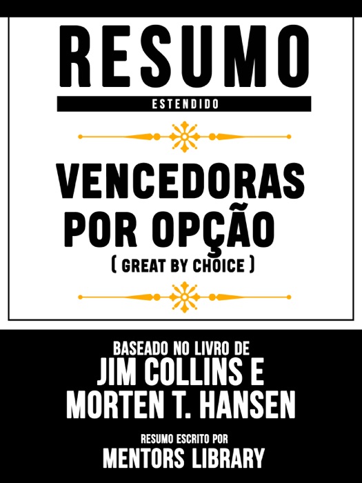 Resumo Estendido: Vencedoras Por Opção (Great By Choice) - Baseado No Livro De Jim Collins E Morten T. Hansen