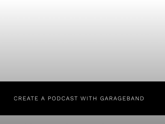 Create a Podcast with GarageBand